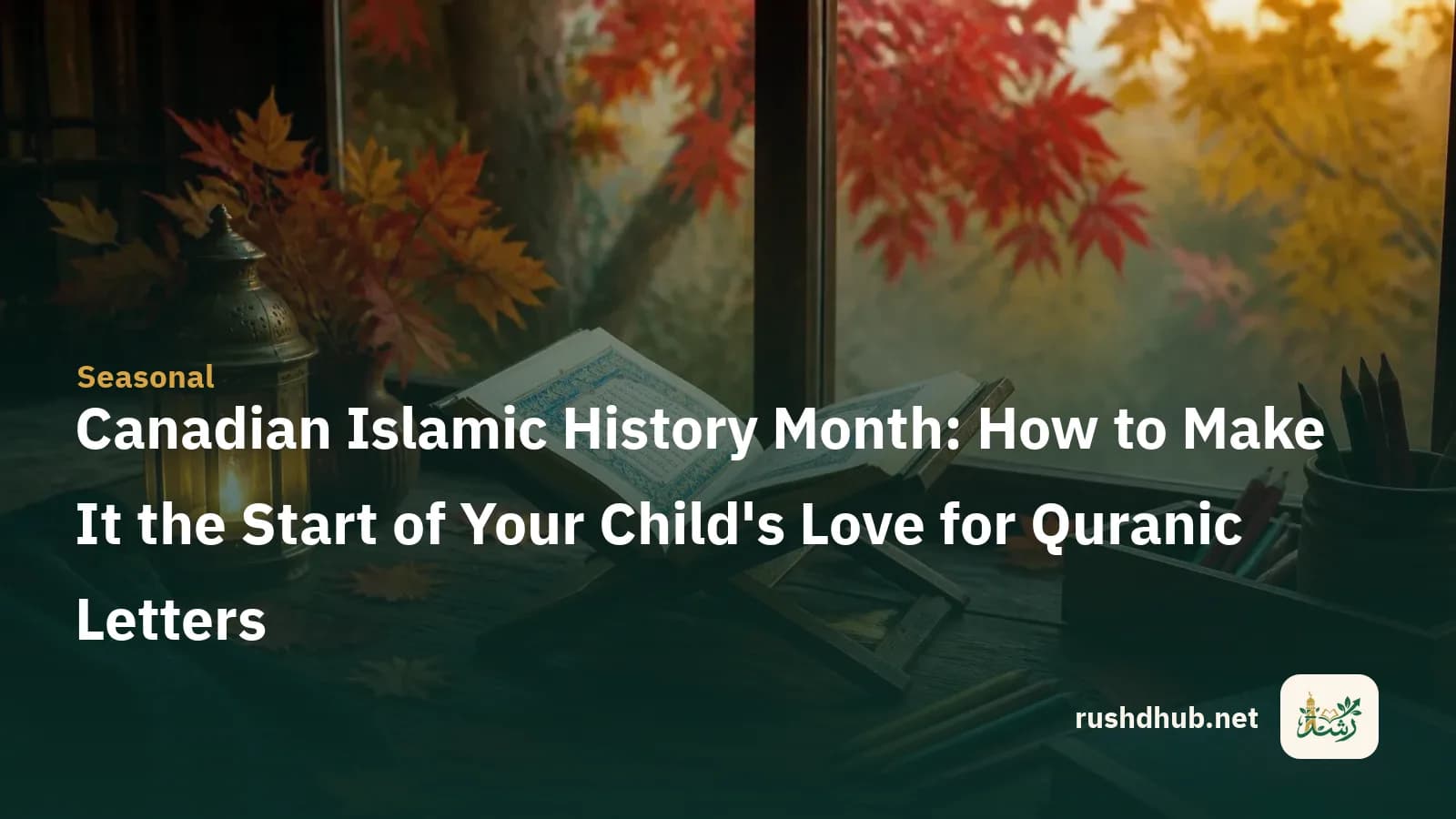 Canadian Islamic History Month: How to Make It the Start of Your Child's Love for Quranic Letters