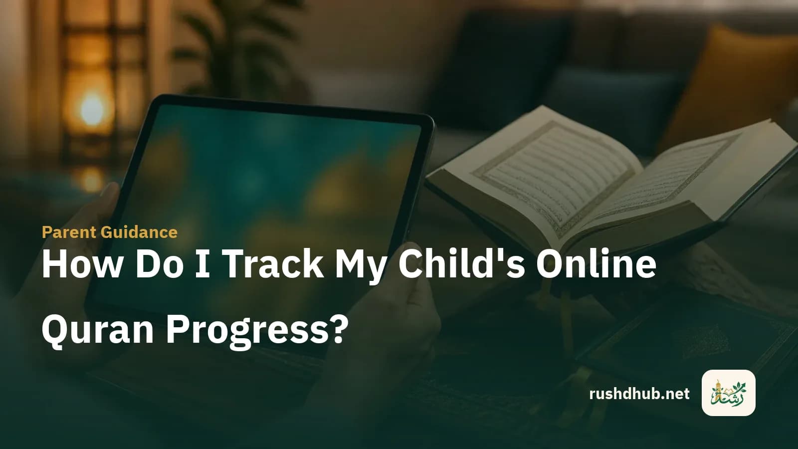 A parent's hands holding a tablet with a lesson report beside the child's Mushaf and a progress notebook