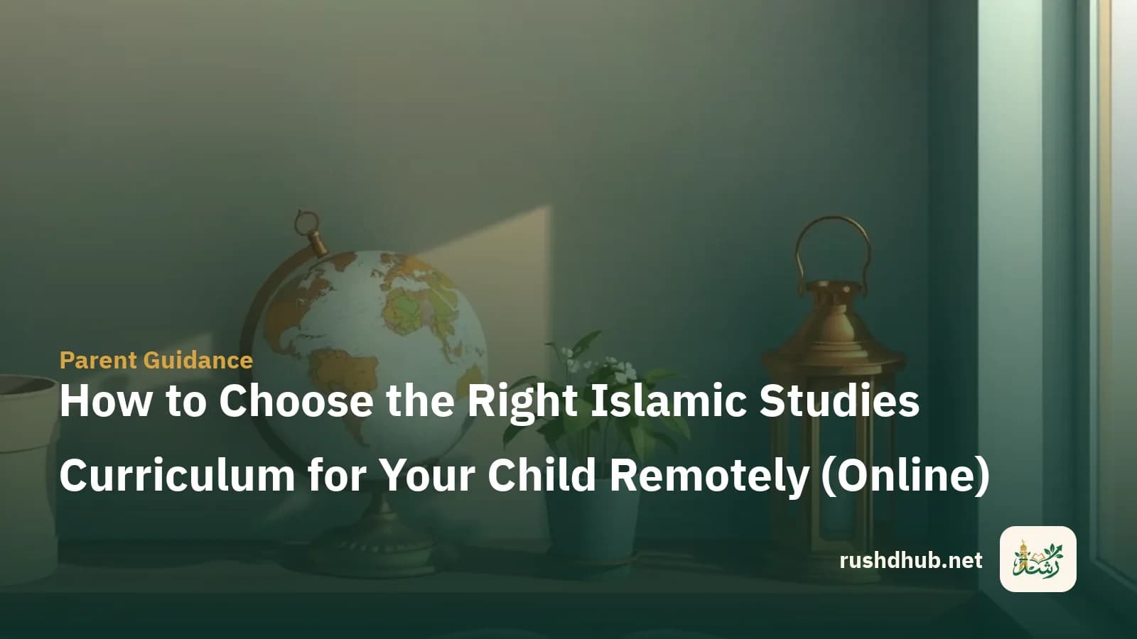 How to Choose the Right Islamic Studies Curriculum for Your Child Remotely (Online)